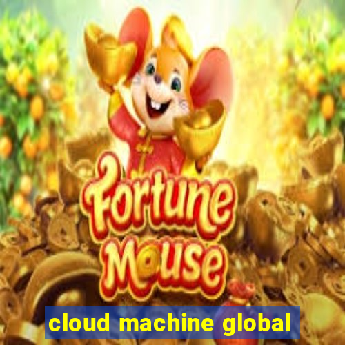 cloud machine global